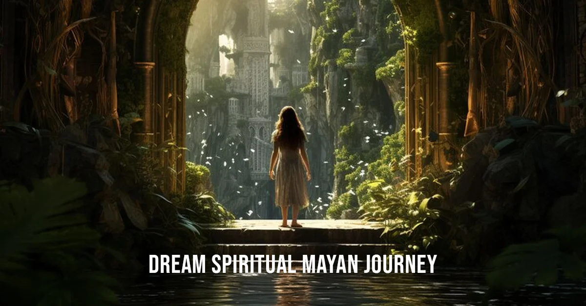 dream spiritual mayan journey